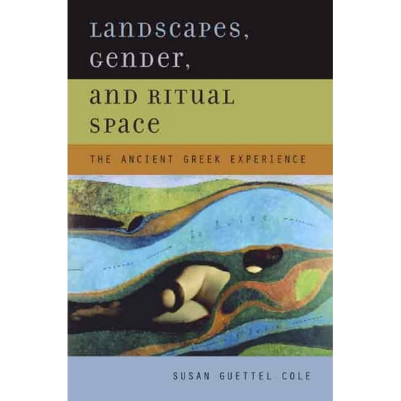 Landscapes, Gender, and Ritual Space : The Ancient Greek Experience (Edition 1) (Hardcover)
