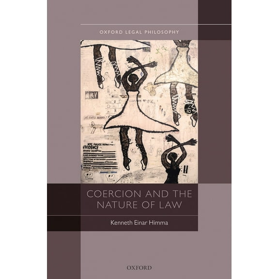 Oxford Legal Philosophy Coercion & the Nature of Law Olph C, (Hardcover)