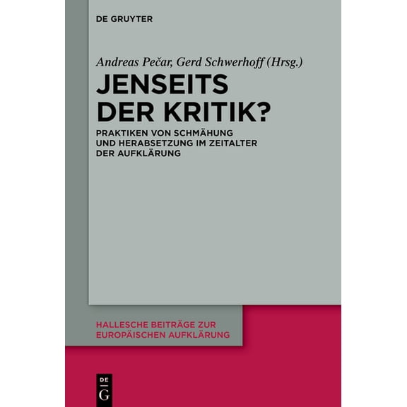 Hallesche Beiträge Zur Europäischen Aufk Jenseits Der Kritik?: Praktiken Von Schmähung Und Herabsetzung Im Zeitalter Der Aufklärung, Book 75, (Hardcover)