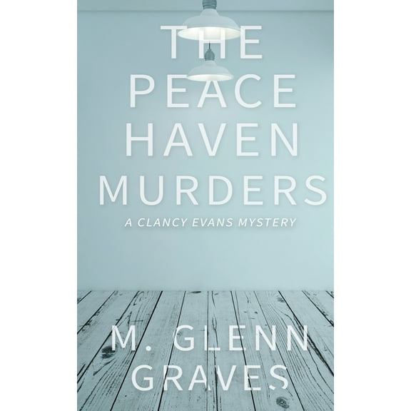 Clancy Evans Pi The Peace Haven Murders: A Clancy Evans Mystery, Book 3, (Paperback)