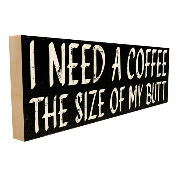 Sawyer's Mill - I Need a Coffee The Size of My Butt. Wood Sign for Home or Office.
