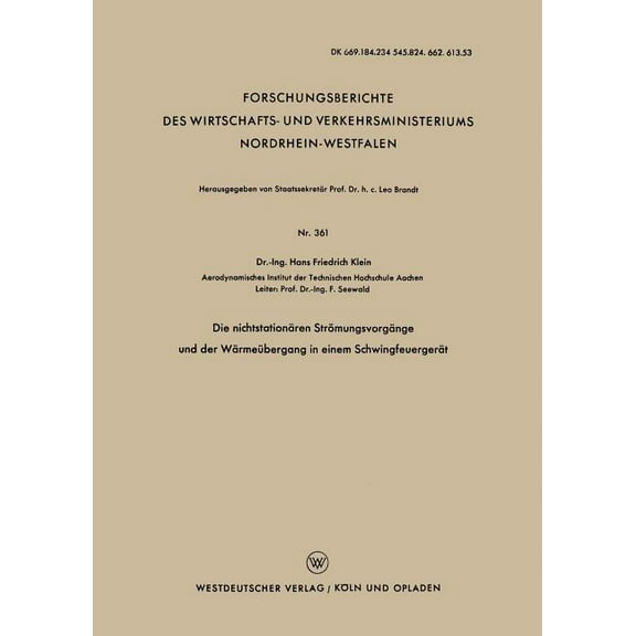 Forschungsberichte Des Wirtschafts- Und Die Nichtstationären Strömungsvorgänge Und Der Wärmeübergang in Einem Schwingfeuergerät, Book 361, (Paperback)