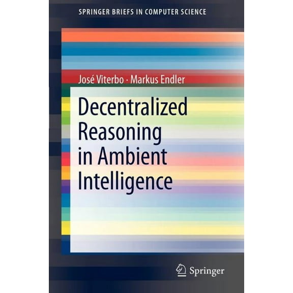 Springerbriefs in Computer Science Decentralized Reasoning in Ambient Intelligence, (Paperback)