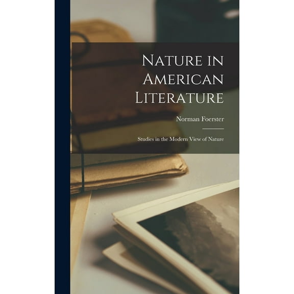 Nature in American Literature : Studies in the Modern View of Nature (Hardcover)