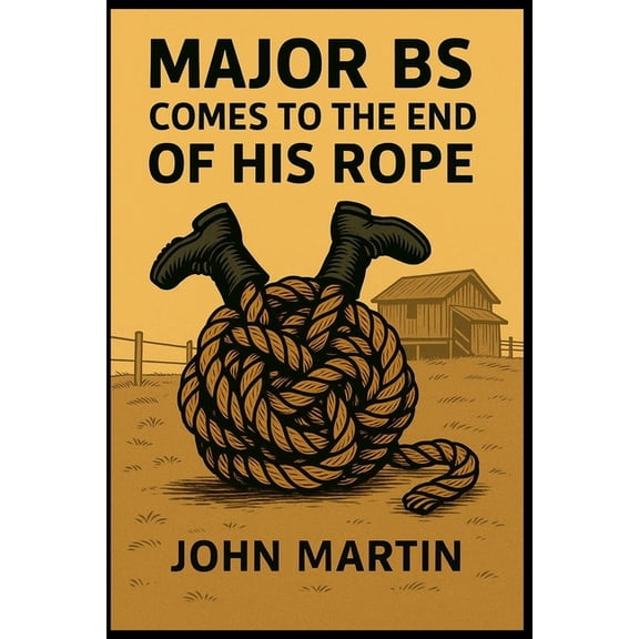 Major B.S. comes to the end of his Rope, (Paperback)