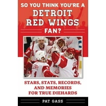 So You Think You're a Team Fan: So You Think You're a Detroit Red Wings Fan? : Stars, Stats, Records, and Memories for True Diehards (Paperback)