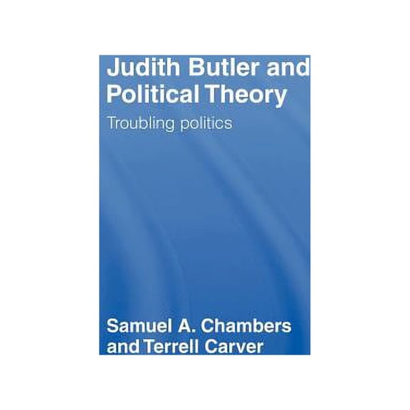Judith Butler and Political Theory: Troubling Politics, (Hardcover)