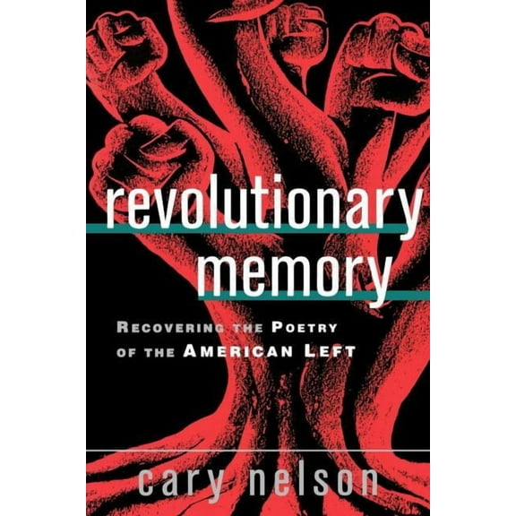 Revolutionary Memory: Recovering the Poetry of the American Left, (Paperback)