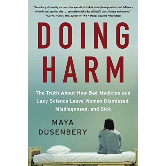 Pre-Owned Doing Harm: The Truth about How Bad Medicine and Lazy Science Leave Women Dismissed, Misdiagnosed, and Sick (Paperback) 0062470833 9780062470836
