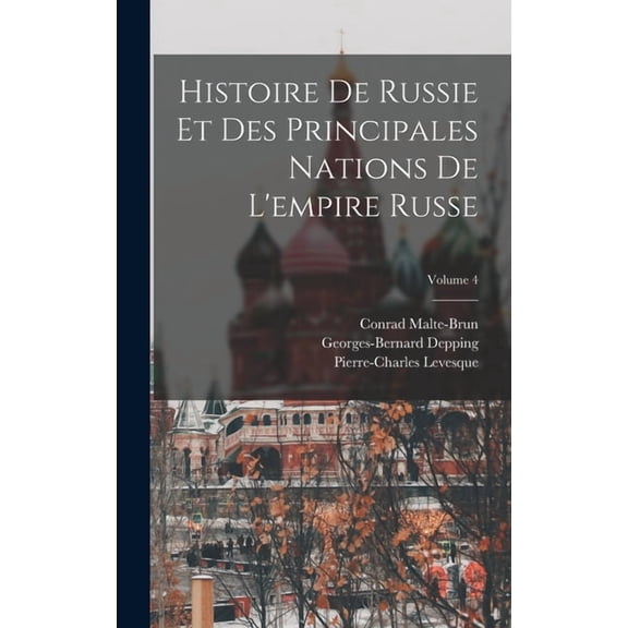 Histoire De Russie Et Des Principales Nations De L'empire Russe; Volume 4, (Hardcover)