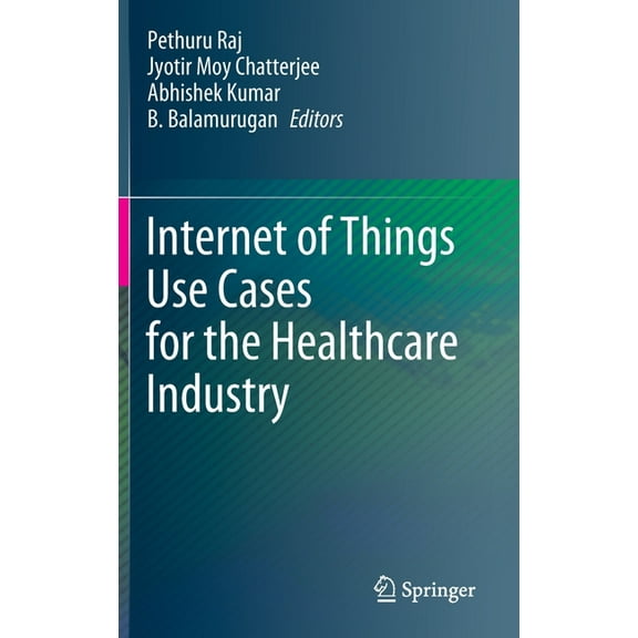 Internet of Things Use Cases for the Healthcare Industry, (Hardcover)