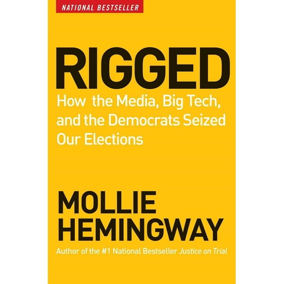 Rigged: How the Media, Big Tech, and the Democrats Seized Our Elections, (Hardcover)