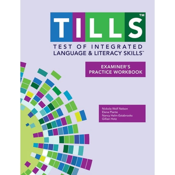 Pre-Owned Test of Integrated Language and Literacy Skills(tm) (Tills(tm)) Examiner's Practice (Paperback 9781598579130) by Nickola Nelson, Elena Plante, Nancy Helm-Estabrooks