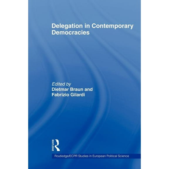 Routledge/ECPR Studies in European Polit Delegation in Contemporary Democracies, (Paperback)