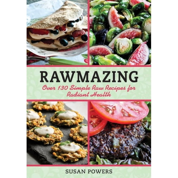 Rawmazing : Over 130 Simple Raw Recipes for Radiant Health (Paperback)