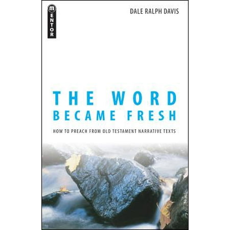 Old Text - The Word Became Fresh : How to Preach from Old Testament Narrative Texts