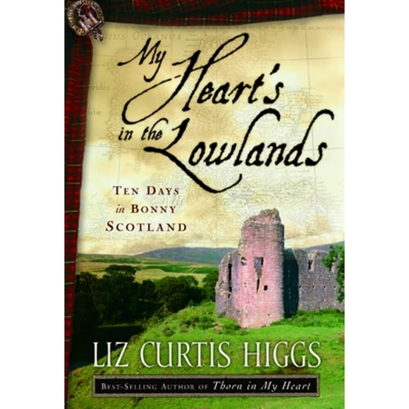 Pre-Owned My Heart's in the Lowlands: Ten Days in Bonny Scotland (Paperback 9781400072972) by Liz Curtis Higgs