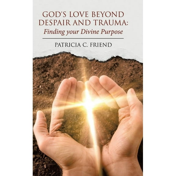 God's Love beyond Despair and Trauma: Finding your Divine Purpose, (Hardcover)