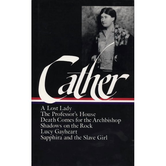 Library of America Willa Cather Edition Willa Cather: Later Novels (Loa #49): A Lost Lady / The Professor's House / Death Comes for the Archbishop / Shadows on , Book 2, (Hardcover)