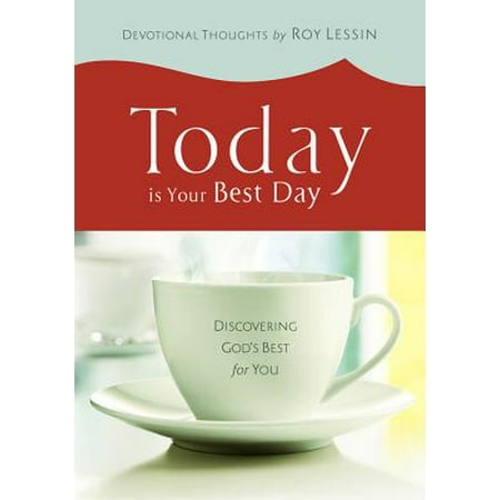 Today Is Your Best Day : Discovering God's Best for