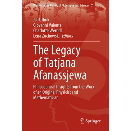 Women in the History of Philosophy and S The Legacy of Tatjana Afanassjewa: Philosophical Insights from the Work of an Original Physicist and Mathematician Book 7 (Hardcover)