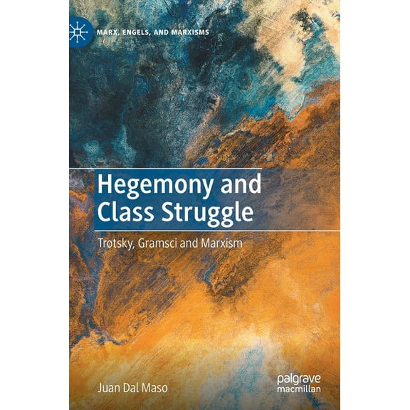 Marx, Engels, and Marxisms Hegemony and Class Struggle: Trotsky, Gramsci and Marxism, (Hardcover)