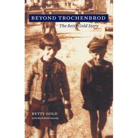 Beyond Trochenbrod: The Betty Gold Story, (Paperback)