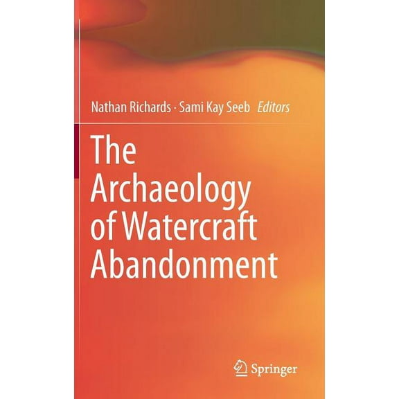 The Archaeology of Watercraft Abandonment, (Hardcover)