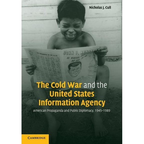 The Cold War and the United States Information Agency: American Propaganda and Public Diplomacy, 1945-1989, (Paperback)