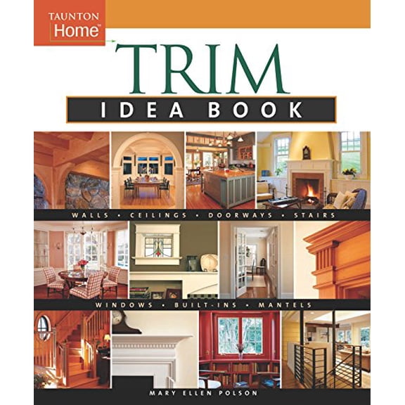 Trim Idea Book : Walls*Ceilings*Doorways*Windows*Stairs*Built-Ins (Paperback)