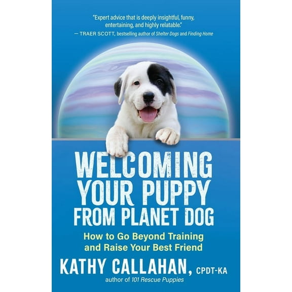 Welcoming Your Puppy from Planet Dog: How to Go Beyond Training and Raise Your Best Friend, (Paperback)