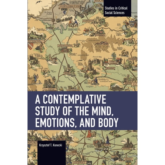 Studies in Critical Social Sciences A Contemplative Study of the Mind, Emotions, and Body, (Paperback)
