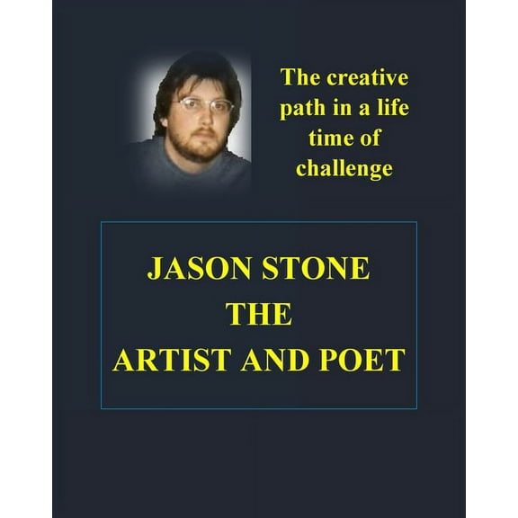 The Heart and Soul of Jason Stone Artist and Poet, (Paperback)