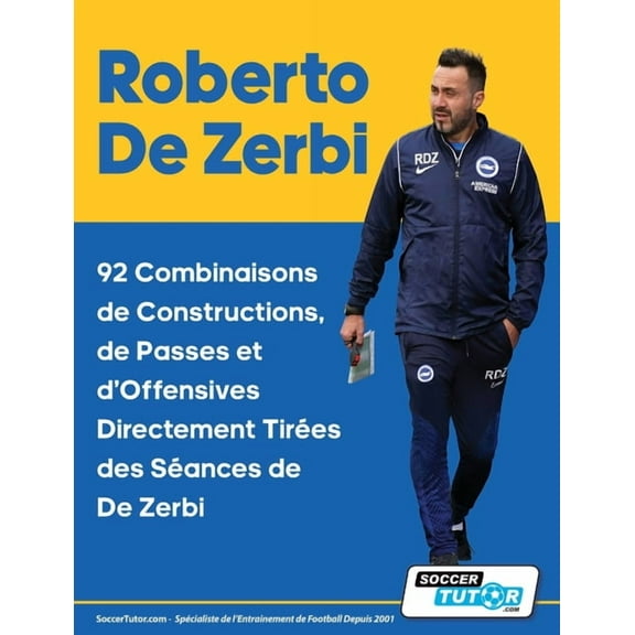 Roberto De Zerbi - 92 Combinaisons de Constructions, de Passes et d'Offensives Directement Tirées des Séances de De, (Paperback)