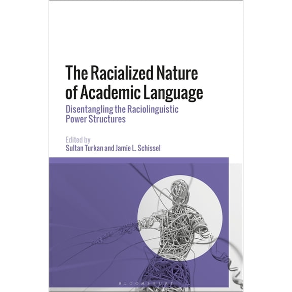 The Racialized Nature of Academic Language: Disentangling the Raciolinguistic Power Structures, (Paperback)