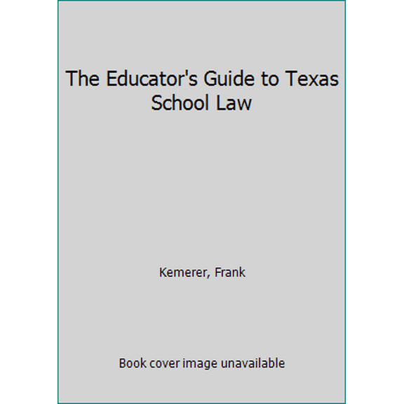 Pre-Owned The Educator's Guide to Texas School Law (Paperback) 029274319X 9780292743199