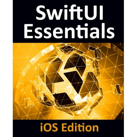 UPC: 9781951442057 | SwiftUI Essentials – iOS Edition: Learn to Develop iOS Apps Using SwiftUI  Swift 5 and Xcode 11 (Paperback)