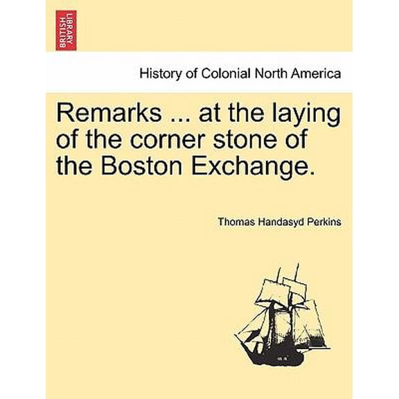 Remarks ... at the laying of the corner stone of the Boston Exchange.