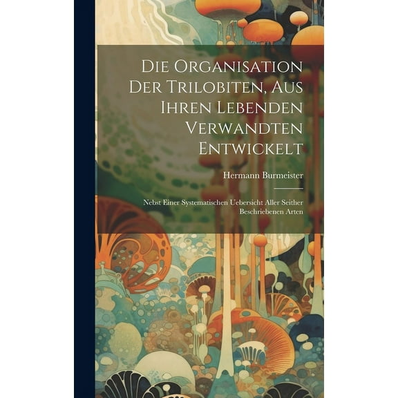Die Organisation der Trilobiten, aus ihren lebenden Verwandten entwickelt (Hardcover)