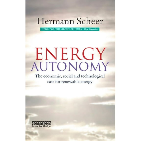 Energy Autonomy: The Economic, Social and Technological Case for Renewable Energy, (Paperback)