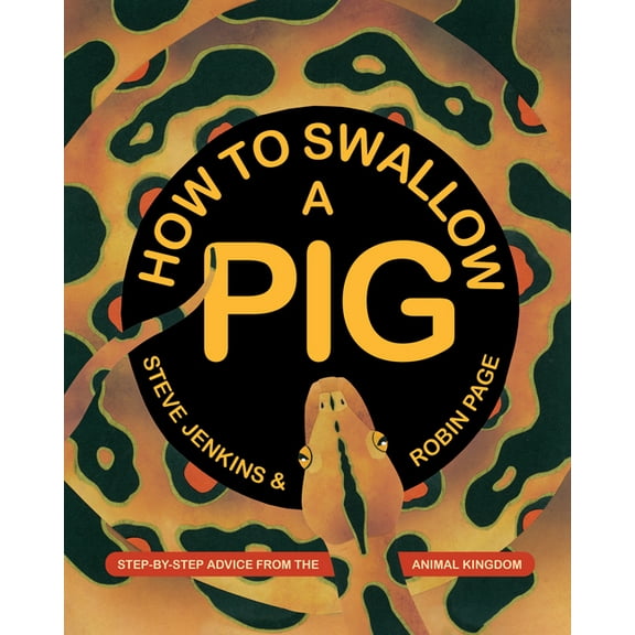 How to Swallow a Pig: Step-By-Step Advice from the Animal Kingdom, (Paperback)