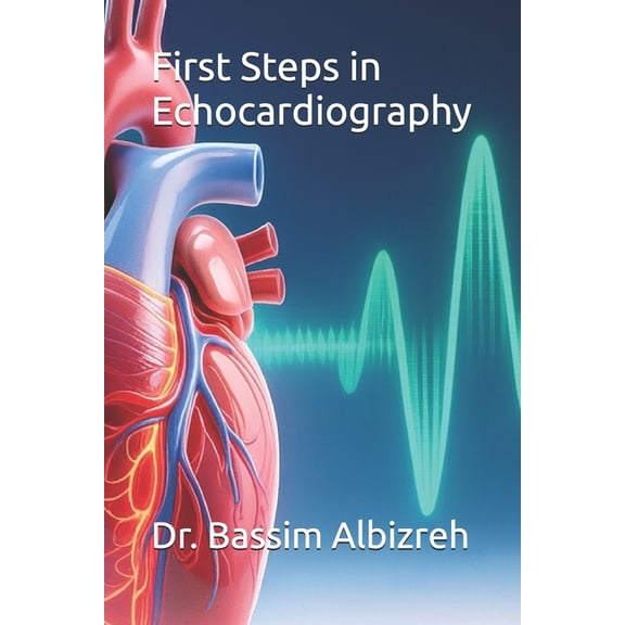 First Steps in Echocardiography: a beginner guide, (Paperback)