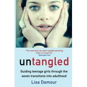 Untangled : Guiding Teenage Girls Through the Seven Transitions into Adulthood