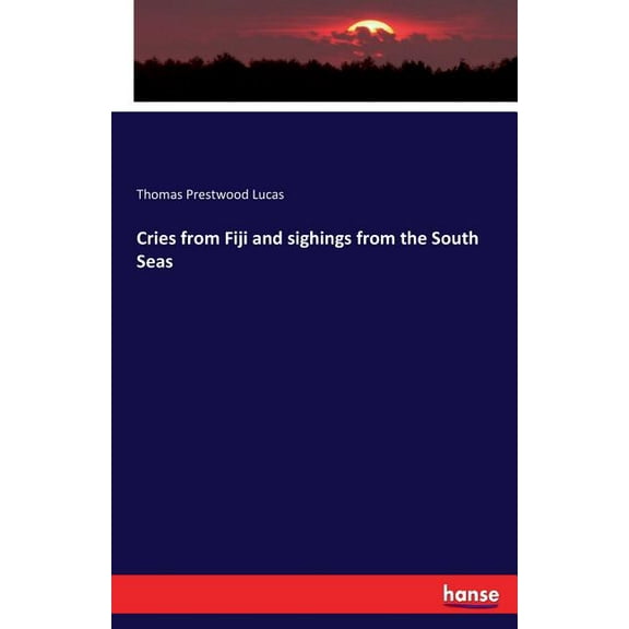 Cries from Fiji and sighings from the South Seas, (Paperback)