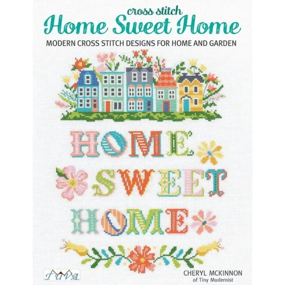 Home Sweet Home: Modern Cross Stitch Designs for Home and Garden, (Paperback)