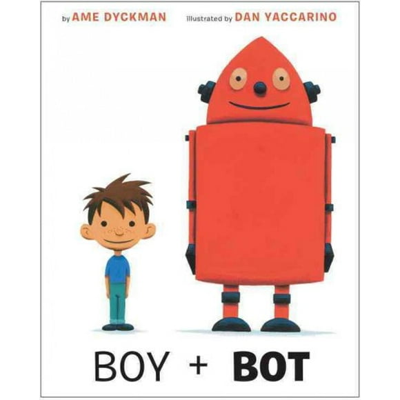 Pre-owned Boy + Bot, Hardcover by Dyckman, Ame; Yaccarino, Dan (ILT), ISBN 0375867562, ISBN-13 9780375867569