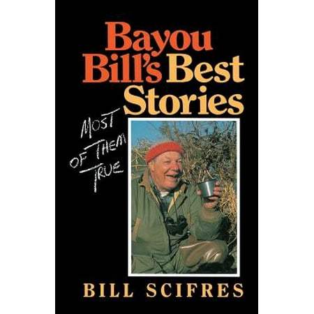 Bayou Bill's Best Stories : (most of Them True)