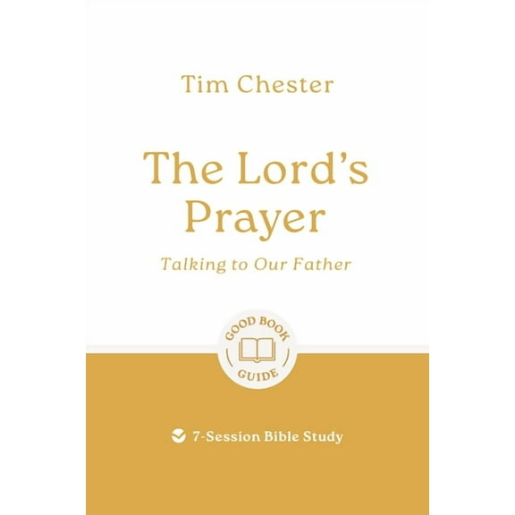Good Book Guides The Lord's Prayer: Talking to Our Father: 7-Session Bible Study, (Paperback)