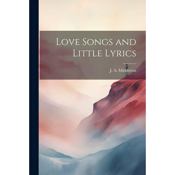 Love Songs and Little Lyrics (Paperback)