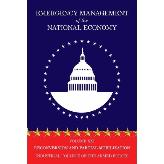 Emergency Management of the National Economy: Volume XXI: Reconversion and Partial Mobilization, (Paperback)